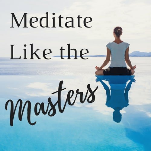 You are currently viewing Meditate Like the Masters