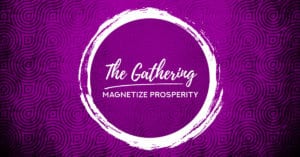 The Gathering - "Magnetize Prosperity" w/ Laurie Smyda @ Soul Synergy Center